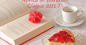 Novità in Libreria – Giugno 2017 Novità in libreria Giugno 2017