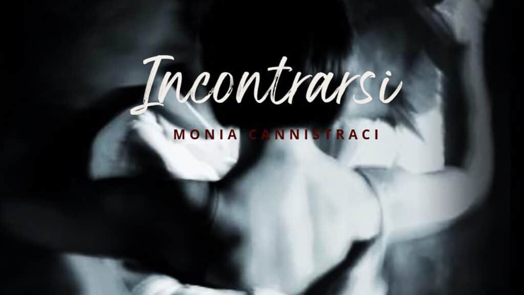 Incontrarsi di Monia Cannistraci Poesia Incontrarsi di Monia Cannistraci