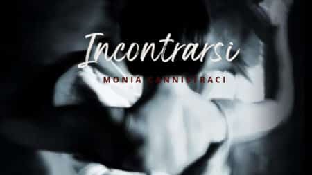 Incontrarsi di Monia Cannistraci Poesia Incontrarsi di Monia Cannistraci