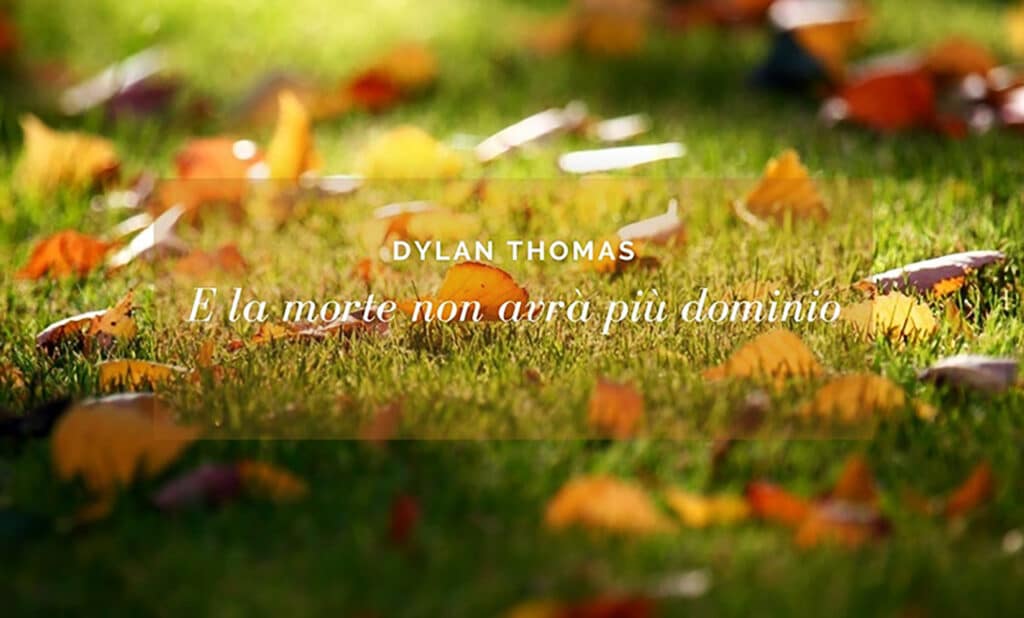 E la morte non avrà più dominio di Dylan Thomas la morte non avrà più dominio di Dylan Thomas