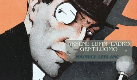 Maurice Leblanc – Arsène Lupin, ladro gentiluomo (Recensione) Maurice Leblanc Arsène Lupin, ladro gentiluomo