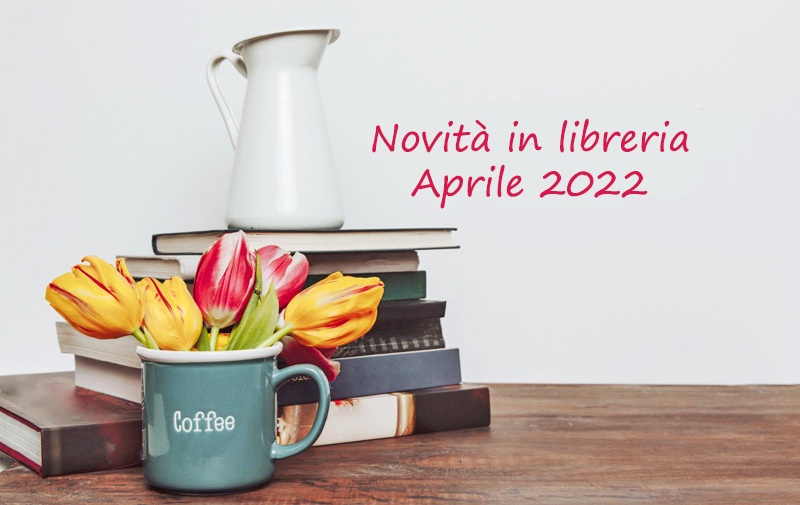 Novità in Libreria – Aprile 2022