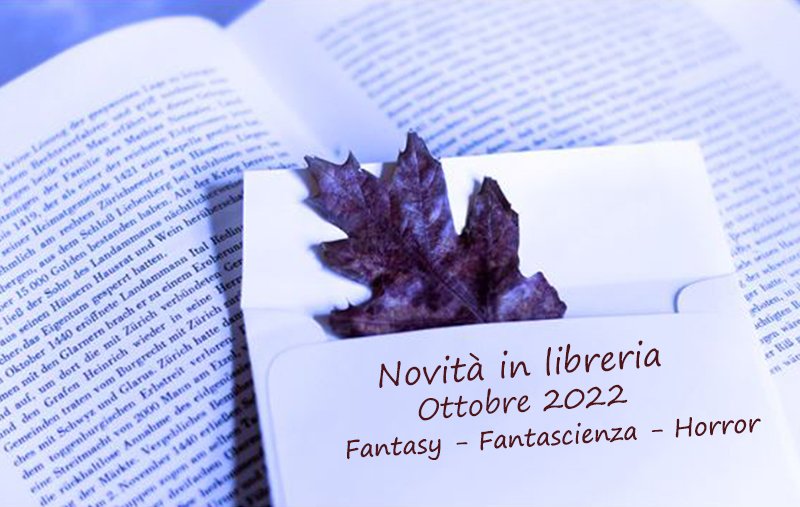 Novità in Libreria – Ottobre 2022. Fantasy – Fantascienza – Horror