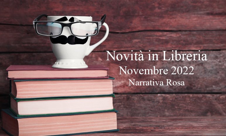 Novità in Libreria – Novembre 2022. Narrativa Rosa