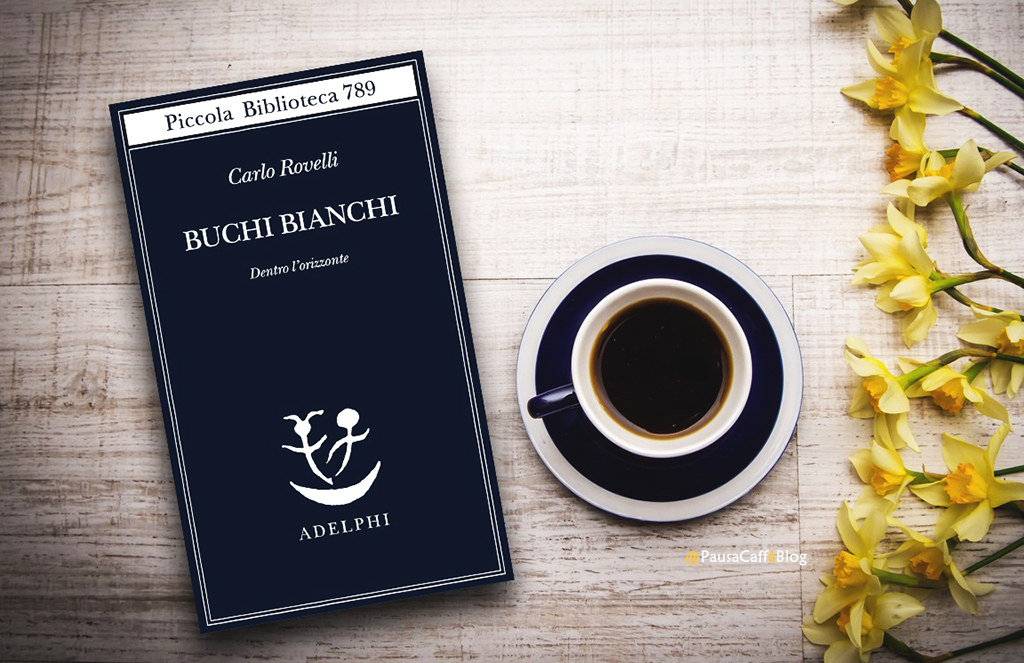 Carlo Rovelli – Buchi Bianchi