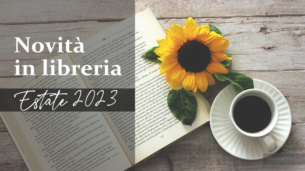 Novità in Libreria Estate – Luglio e Agosto 2023