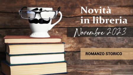 Novità in Libreria – Novembre 2023. Romanzo Storico