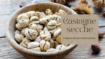 Castagne Secche: Il Sapore Rustico dell'Autunno