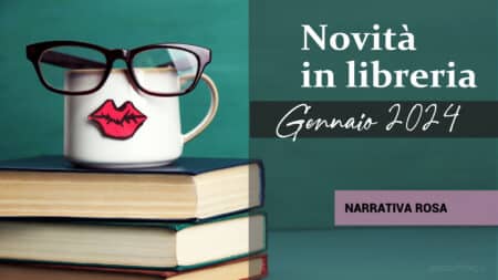 Novità in Libreria – Gennaio 2024. Narrativa Rosa