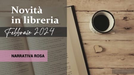 Novità in Libreria – Febbraio 2024. Narrativa Rosa