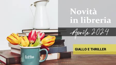 Libri in uscita ad Aprile 2024. Giallo e thriller