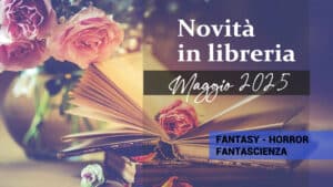 Libri in uscita a Maggio 2025. Fantasy