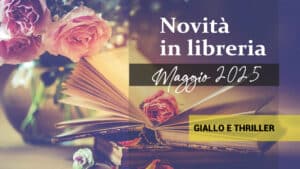 Libri in uscita a Maggio 2025. Giallo e thriller