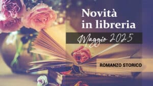 Libri in uscita a Maggio 2025. Romanzo Storico