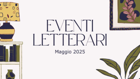 Eventi letterari nel mese di maggio 2025