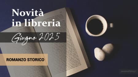 Libri in uscita a Giugno 2025. Romanzo Storico