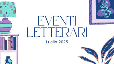 Eventi letterari nel mese di luglio 2025