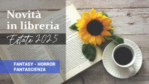 Libri in uscita in estate 2025. Fantasy