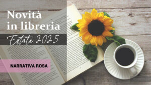 Libri in uscita in estate 2025. Narrativa Rosa