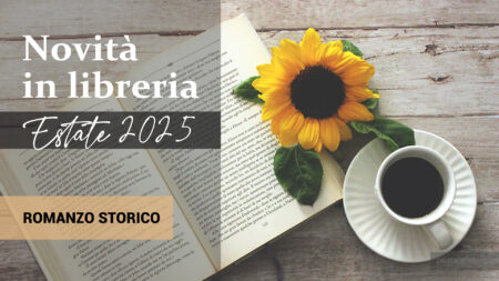 Libri in uscita in estate 2025. Romanzo Storico