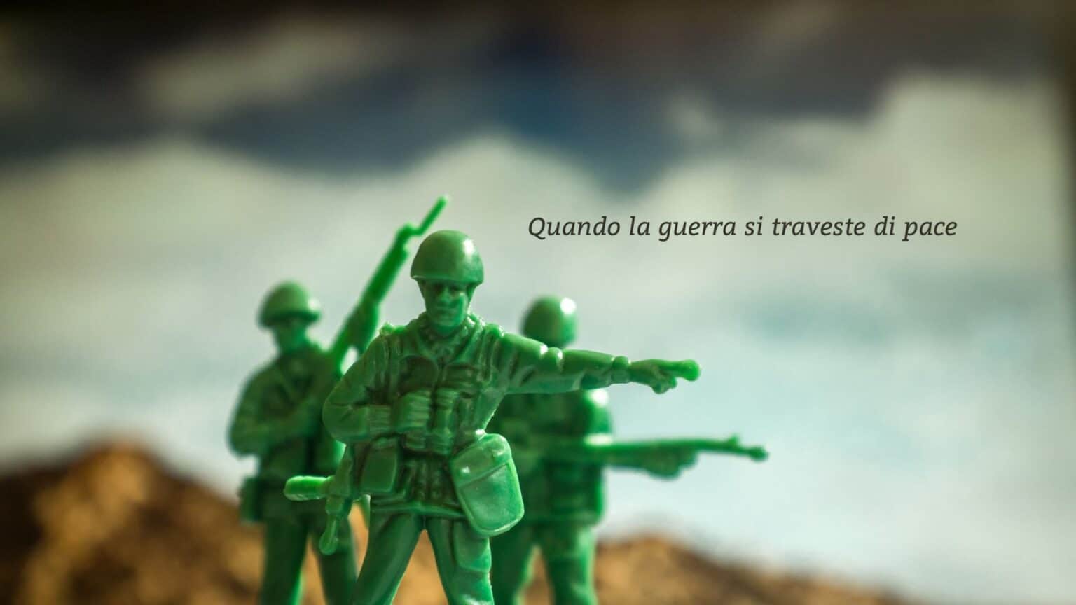 Quando la guerra si traveste da pace