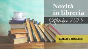 Libri in uscita a Settembre 2025. Giallo e thriller
