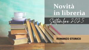 Libri in uscita a Settembre 2025. Romanzo Storico