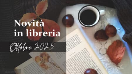 Novità in libreria – Libri in uscita a Ottobre 2025