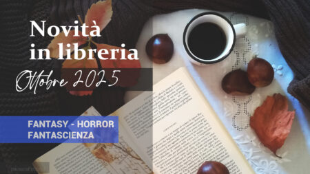 Libri in uscita a Ottobre 2025 Fantasy Fantascienza Horror