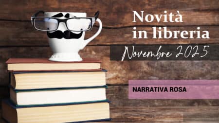 Libri in uscita a Novembre 2025. Narrativa Rosa Libri in uscita a Novembre 2025. Narrativa Rosa