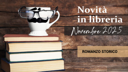 Libri in uscita a Novembre 2025. Romanzo Storico Libri in uscita a Novembre 2025 Romanzo Storico