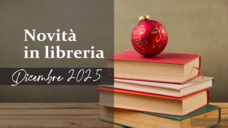 Novità in Libreria. Libri in uscita a Dicembre 2025 Novità in Libreria Libri in uscita a Dicembre 2025