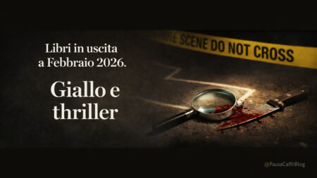 Libri in uscita a Febbraio 2026. Giallo e thriller Libri in uscita a Febbraio 2026. Giallo e thriller