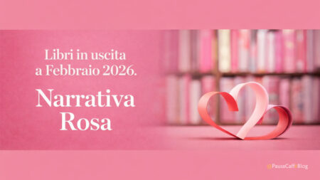 Libri in uscita a Febbraio 2026. Narrativa Rosa Libri in uscita a Febbraio 2026. Narrativa Rosa