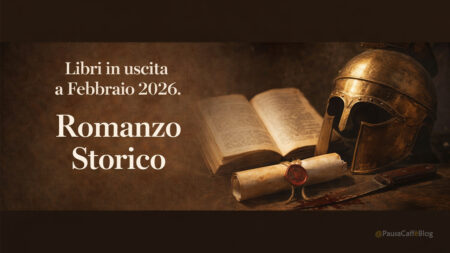 Libri in uscita a Febbraio 2026. Romanzo Storico Libri in uscita a Febbraio 2026. Romanzo Storico