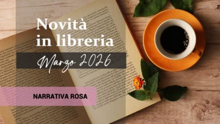 Libri in uscita a Marzo 2026. Narrativa Rosa Libri in uscita a Marzo 2026. Narrativa Rosa