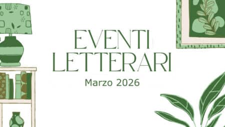 Eventi letterari nel mese di marzo 2026 Eventi letterari nel mese di marzo 2026