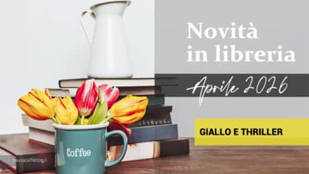 Libri in uscita ad Aprile 2026. Giallo e thriller Libri in uscita ad Aprile 2026. Giallo e thriller