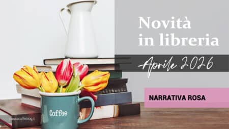 Libri in uscita ad Aprile 2026. Narrativa Rosa Libri in uscita ad Aprile 2026. Narrativa Rosa