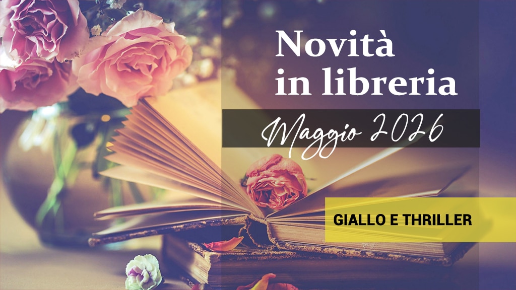Libri in uscita a Maggio 2026. Giallo e thriller Libri in uscita a Maggio 2026. Giallo e thriller