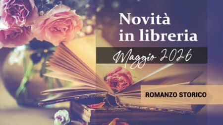 Libri in uscita a Maggio 2026. Romanzo Storico