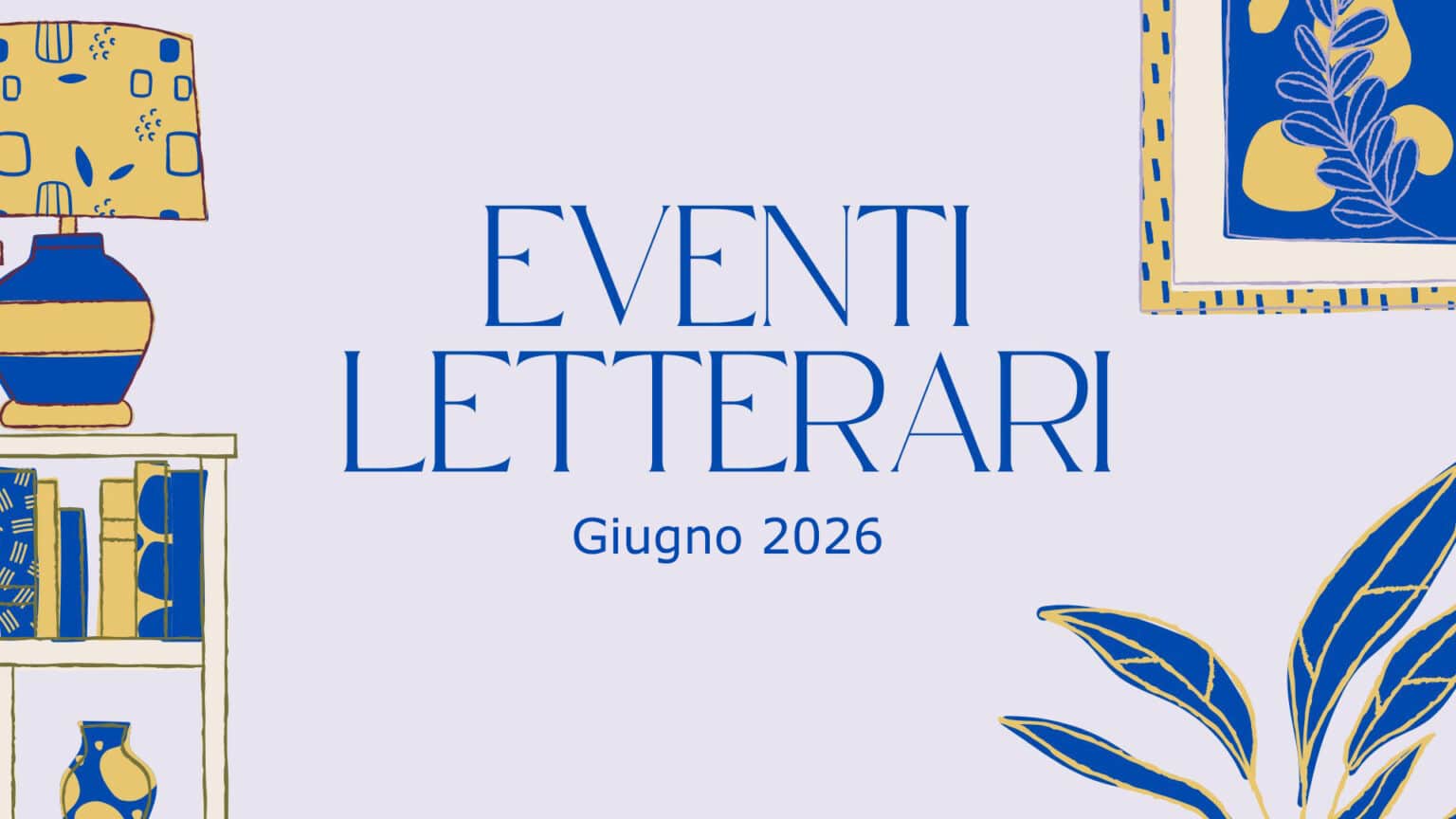 Eventi letterari nel mese di giugno 2026 Eventi letterari nel mese di giugno 2026