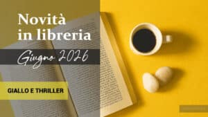 Libri in uscita a Giugno 2026. Giallo e thriller
