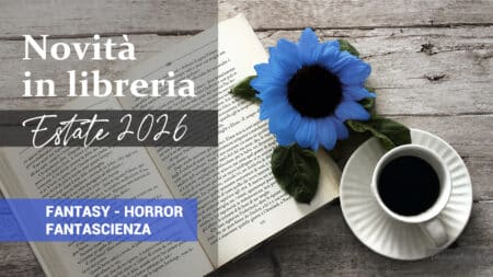 Libri in uscita in estate 2026. Fantasy Libri in uscita in estate 2026. Fantasy – Fantascienza – Horror