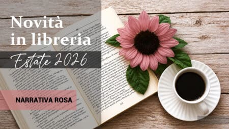 Libri in uscita in estate 2026. Narrativa Rosa Libri in uscita in estate 2026. Narrativa Rosa