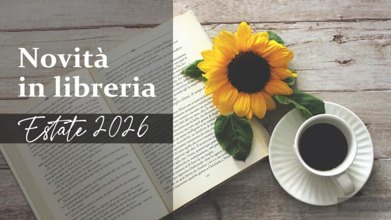 Novità in Libreria – Libri in uscita in Estate 2026 Novità in Libreria – Libri in uscita in Estate 2026