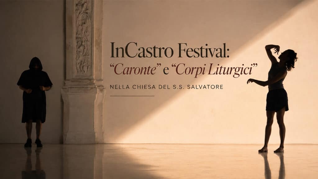 InCastro Festival “Caronte” e “Corpi Liturgici” nella Chiesa del S.S. Salvatore
