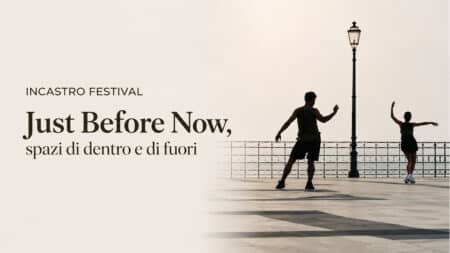 InCastro Festival: Just Before Now, spazi di dentro e di fuori InCastro Festival Just Before Now, spazi di dentro e di fuori