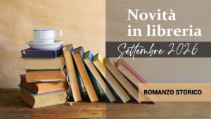 Libri in uscita a Settembre 2026 Romanzo Storico